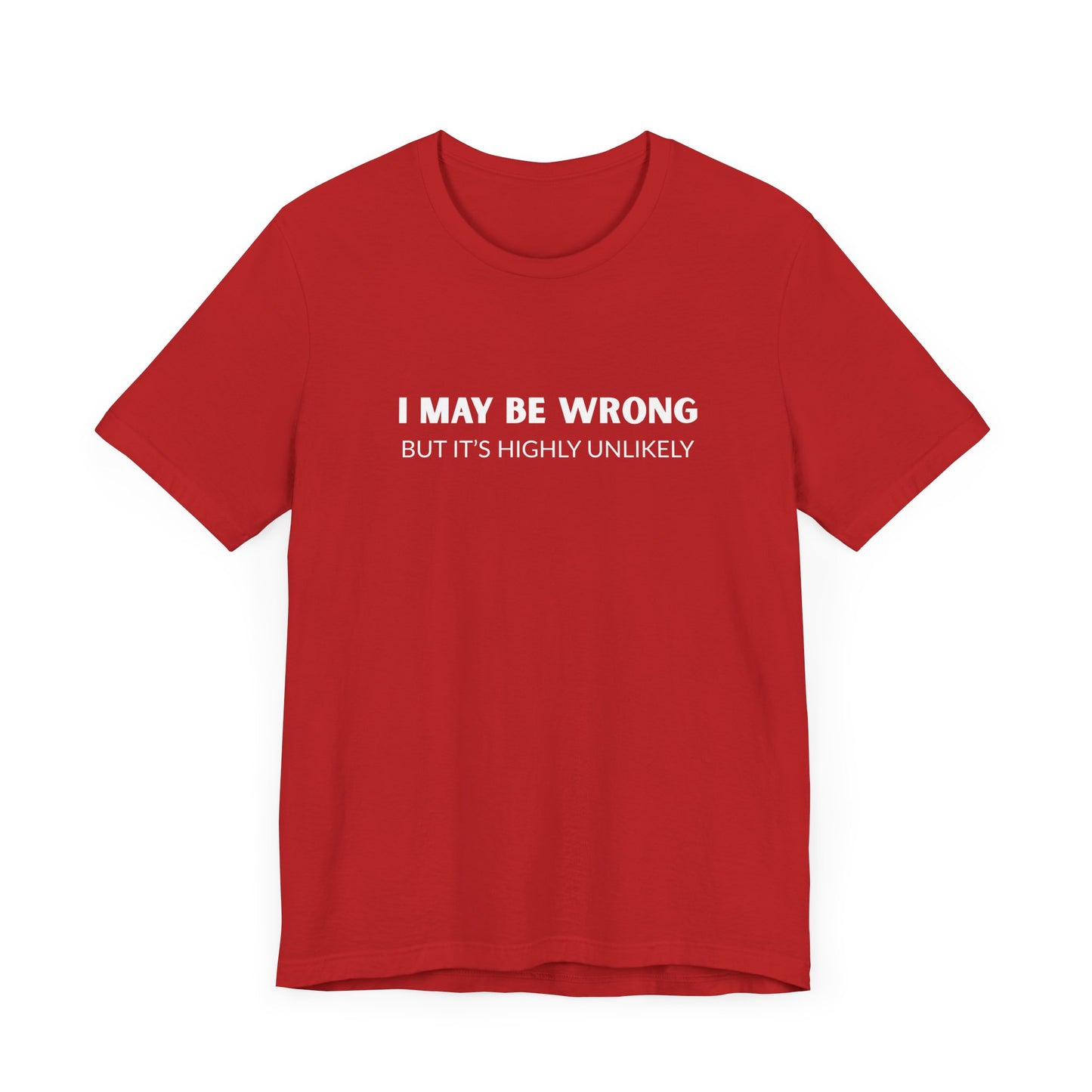 "I May Be Wrong But It's Highly Unlikely" Men's T-Shirt