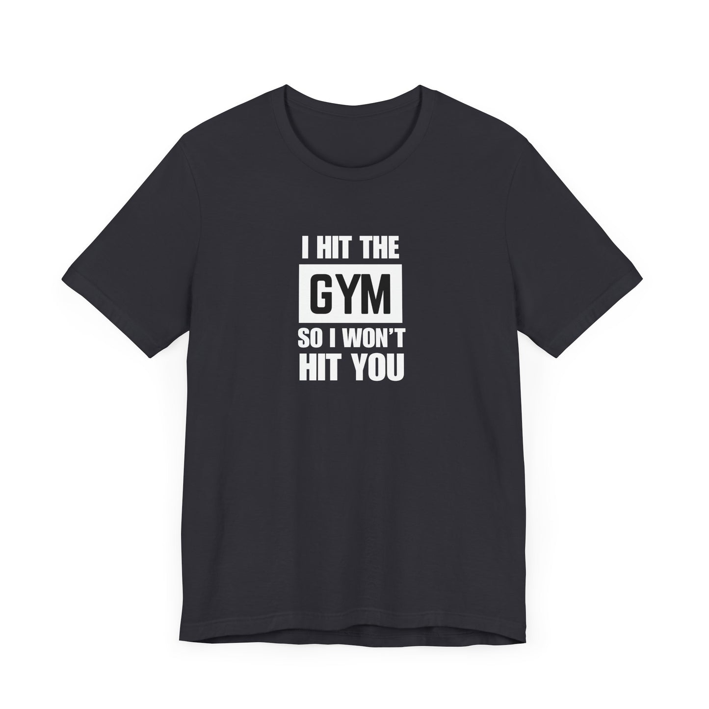"I Hit the Gym So I Won't Hit You" Men's T-Shirt