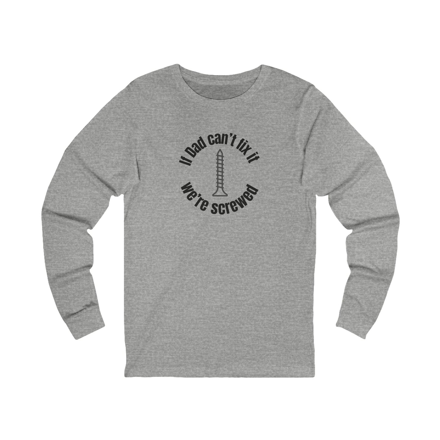 "If Dad Can't Fix It, We're Screwed" Men's Long Sleeve