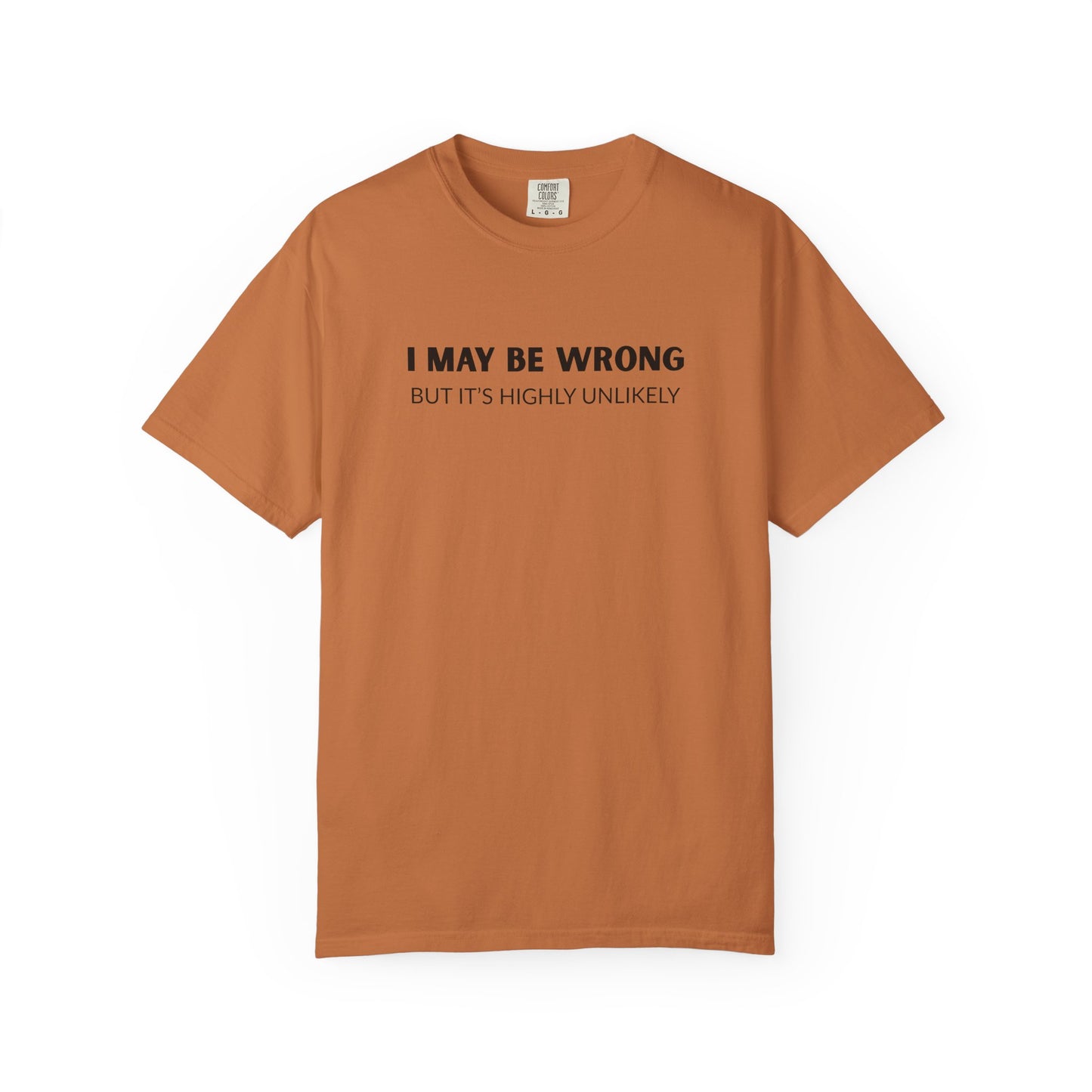 "I May Be Wrong But It's Unlikely" Men's T-Shirt