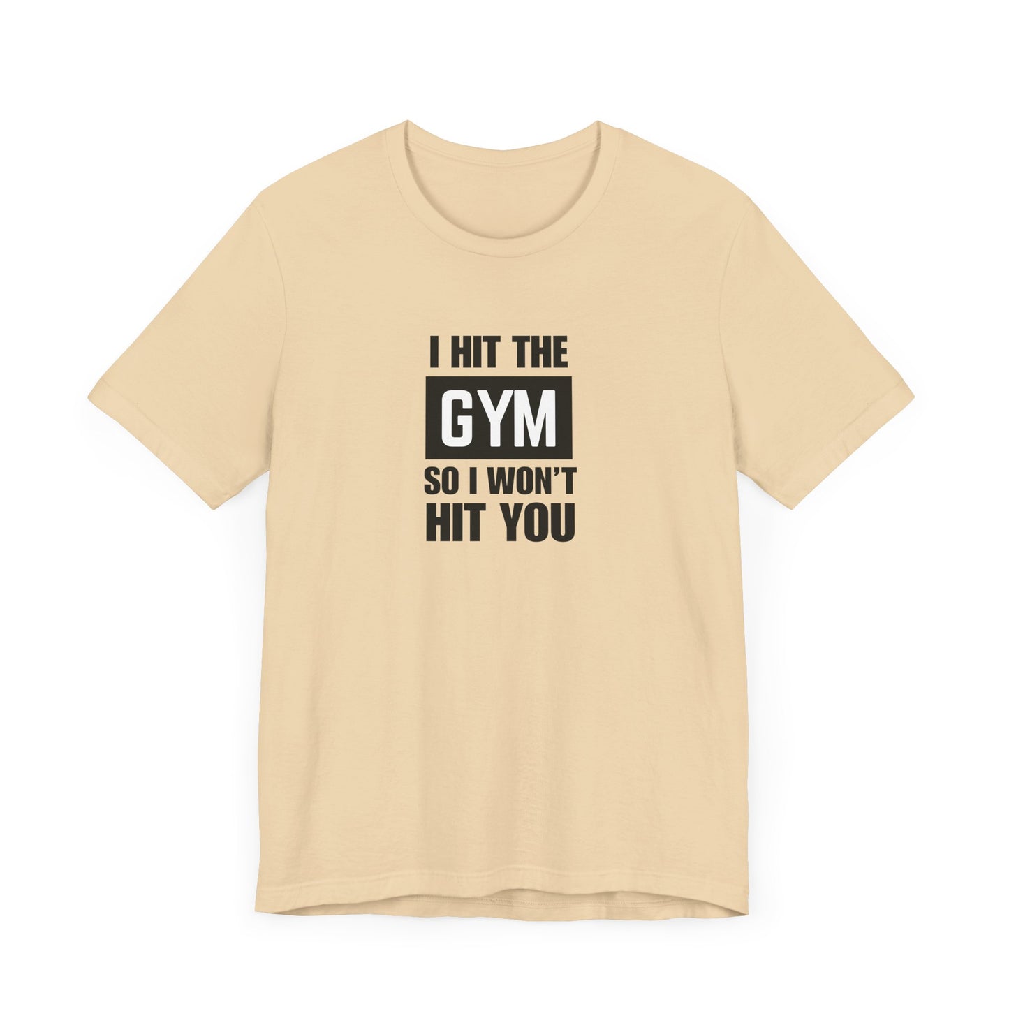 "I Hit the Gym So I Won't Hit You" Men's T-Shirt