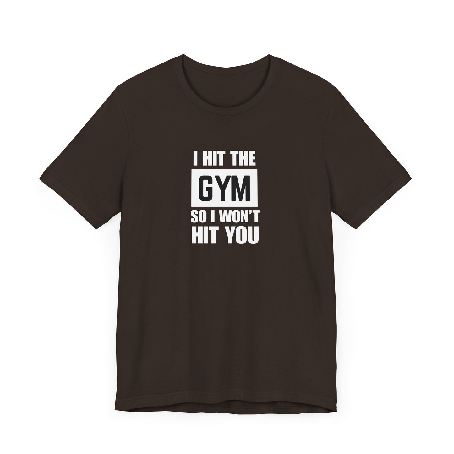 "I Hit the Gym So I Won't Hit You" Men's T-Shirt