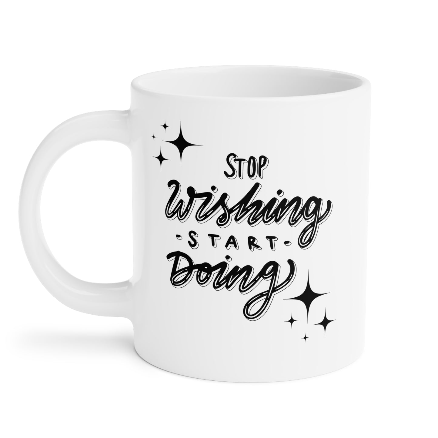 Stop Wishing, Start Doing Mug