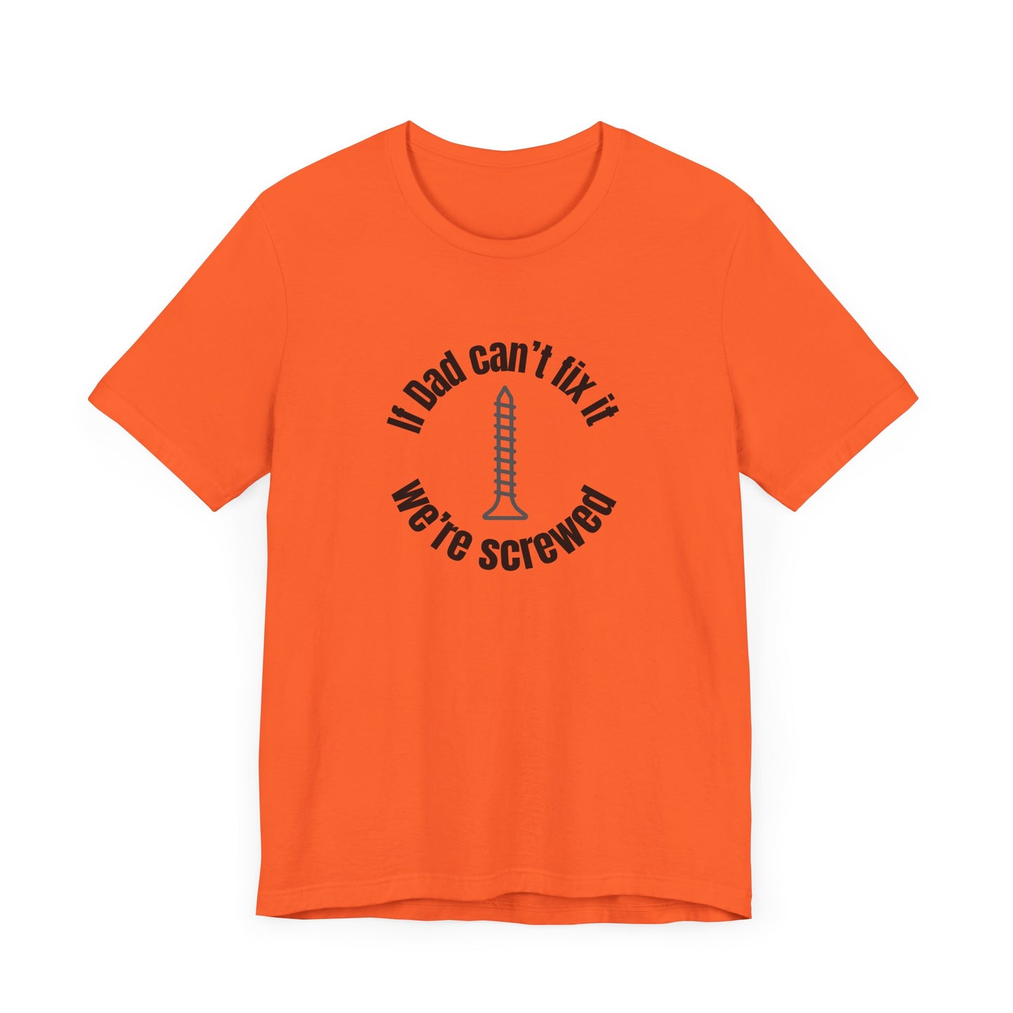 "If Dad Can't Fix It We're Screwed" Men's T-Shirt