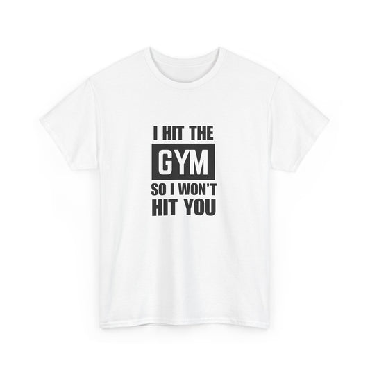 "I Hit the Gym So I Won't Hit You" Men's T-Shirt