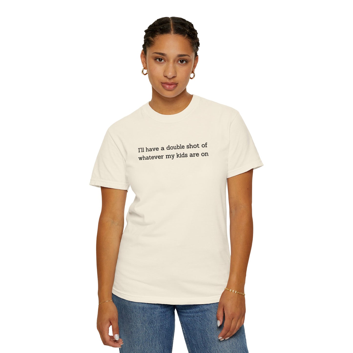 "I'll Have a Double Shot of Whatever My Kids Are On" Women's T-Shirt