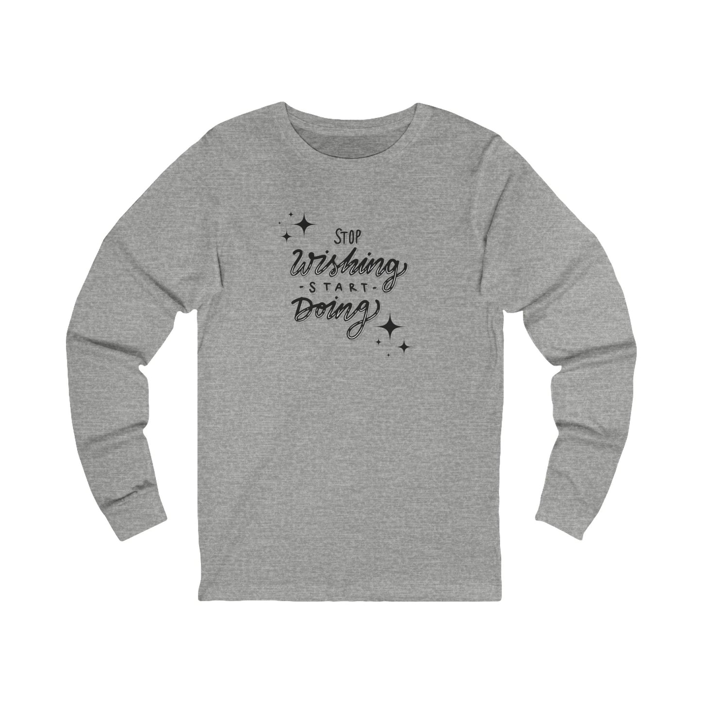 Stop Wishing Women's Long Sleeve
