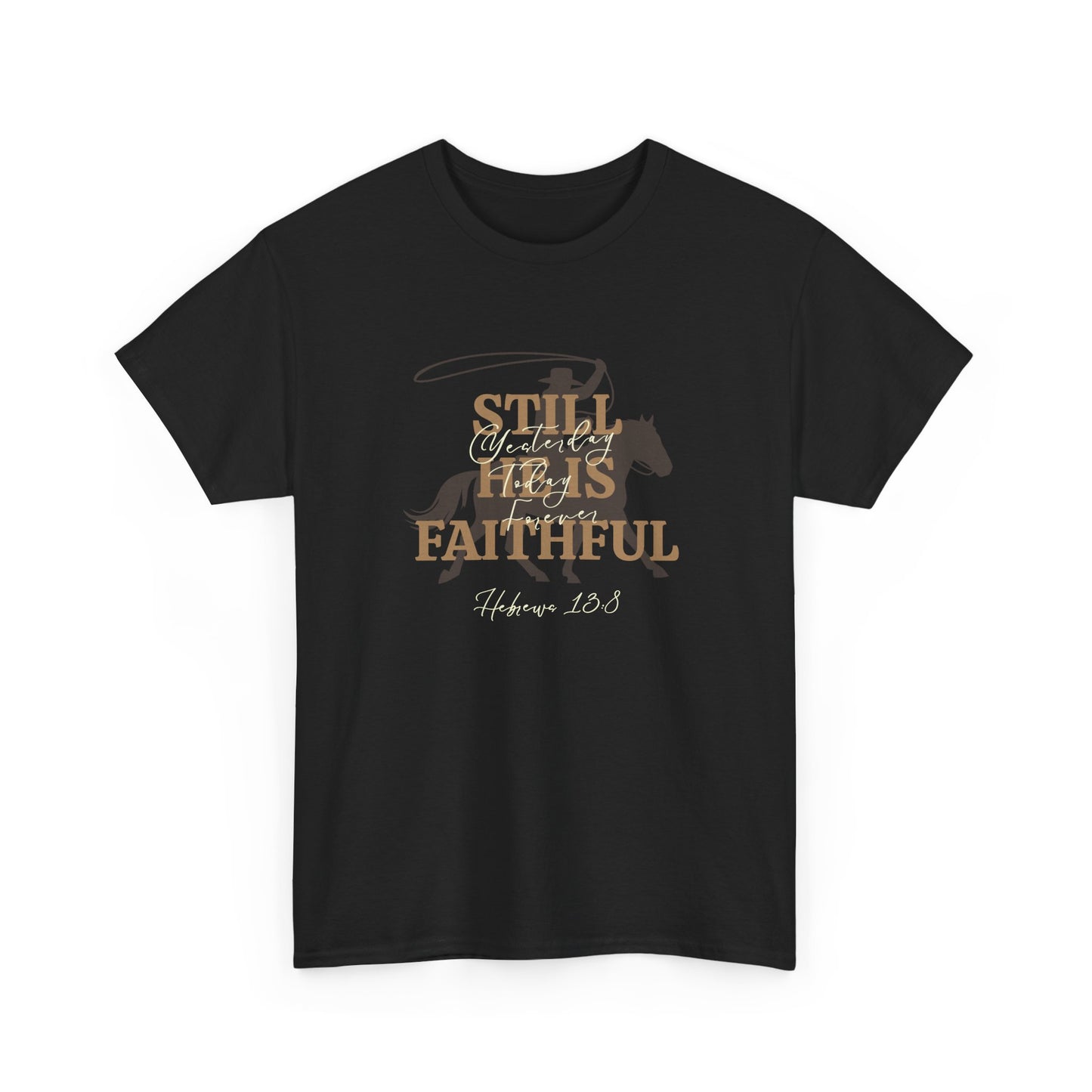 Still He's Faithful T-Shirt