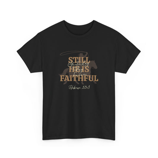 Still He's Faithful T-Shirt
