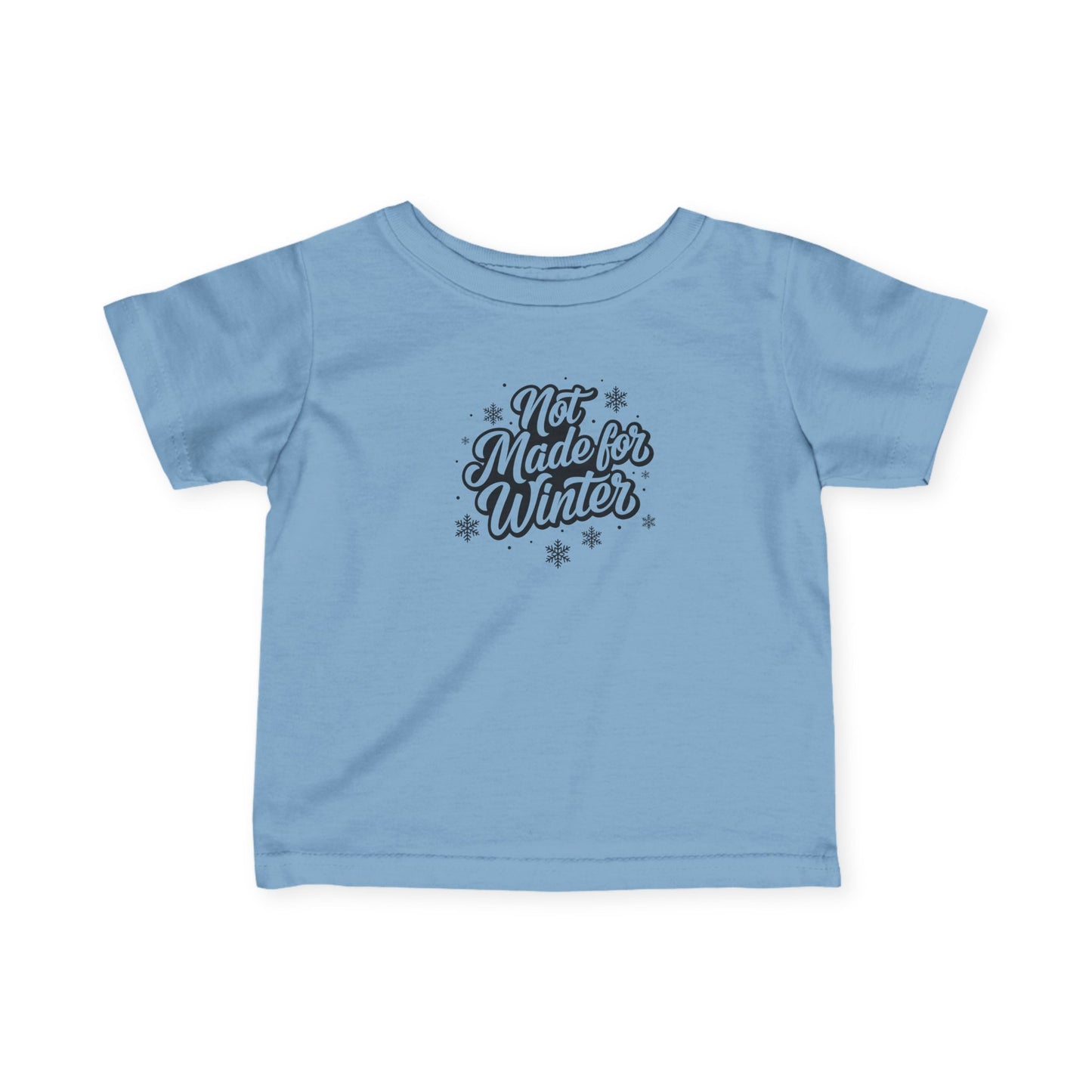 Not Made for Winter Infant T-Shirt