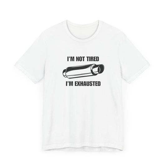 "I'm Exhausted" Men's T-Shirt