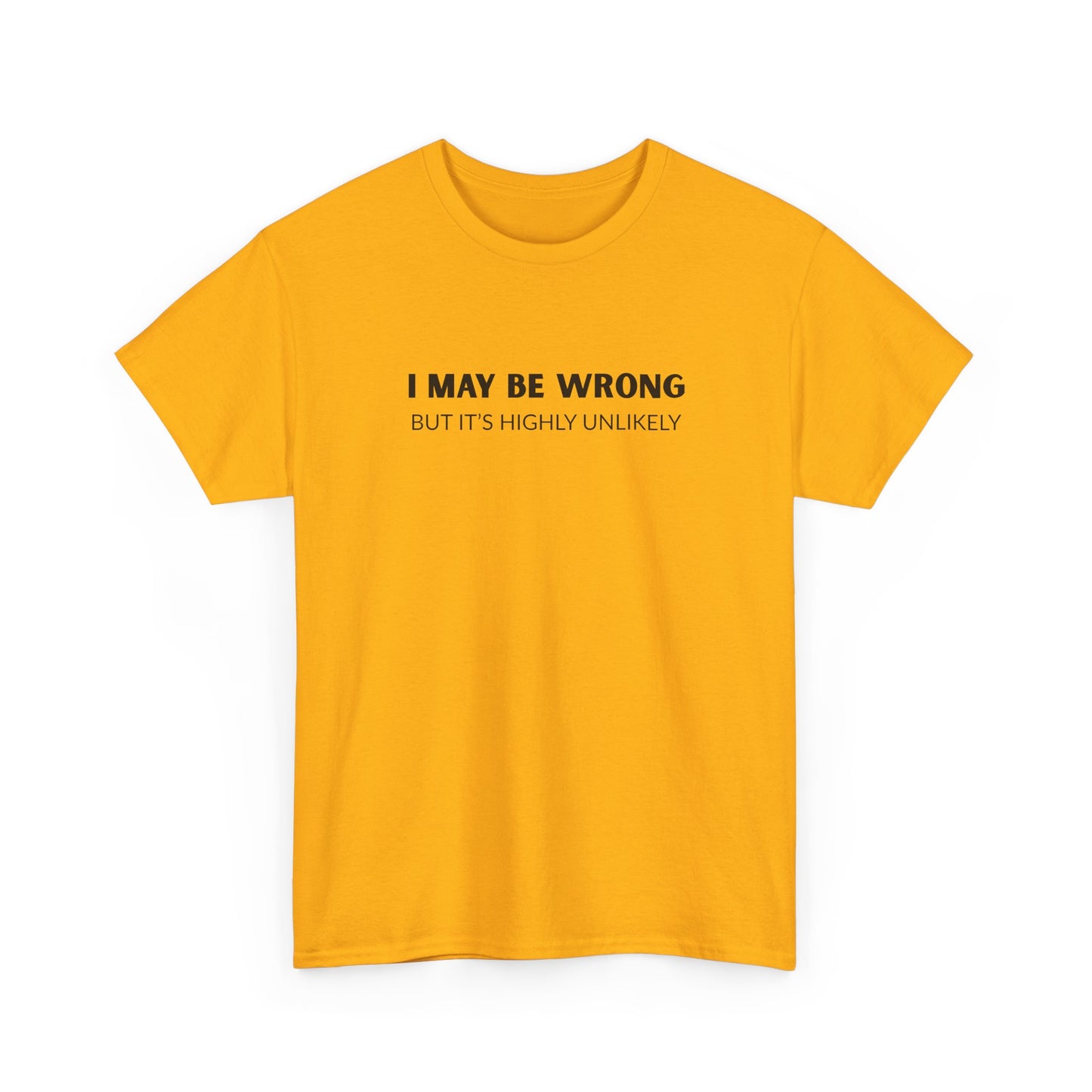 "I May Be Wrong But It's Unlikely" Men's T-Shirt