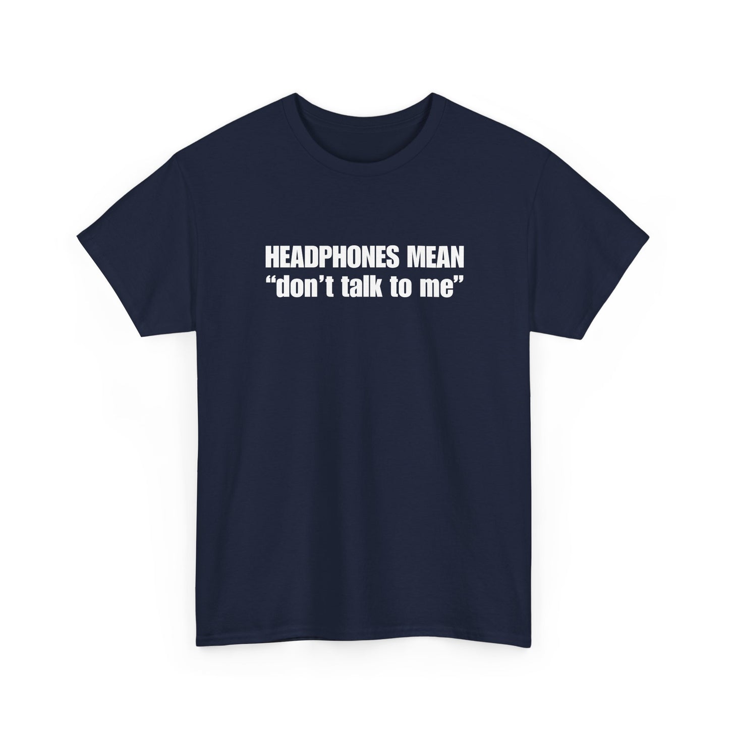 "Headphones Mean Don't Talk to Me" T-Shirt