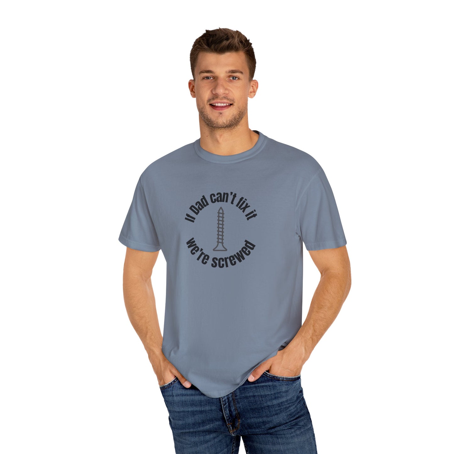 "If Dad Can't Fix It We're Screwed" Men's T-Shirt
