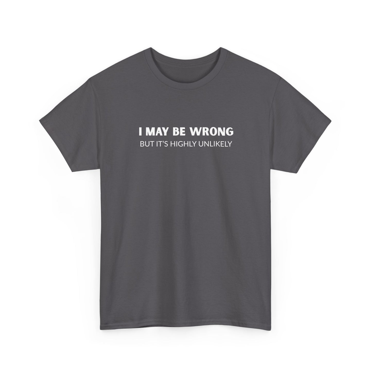 "I May Be Wrong But It's Unlikely" Men's T-Shirt