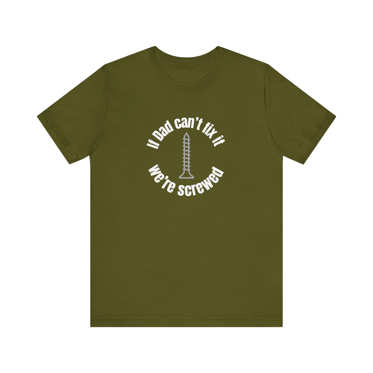 "If Dad Can't Fix It We're Screwed" Men's T-Shirt