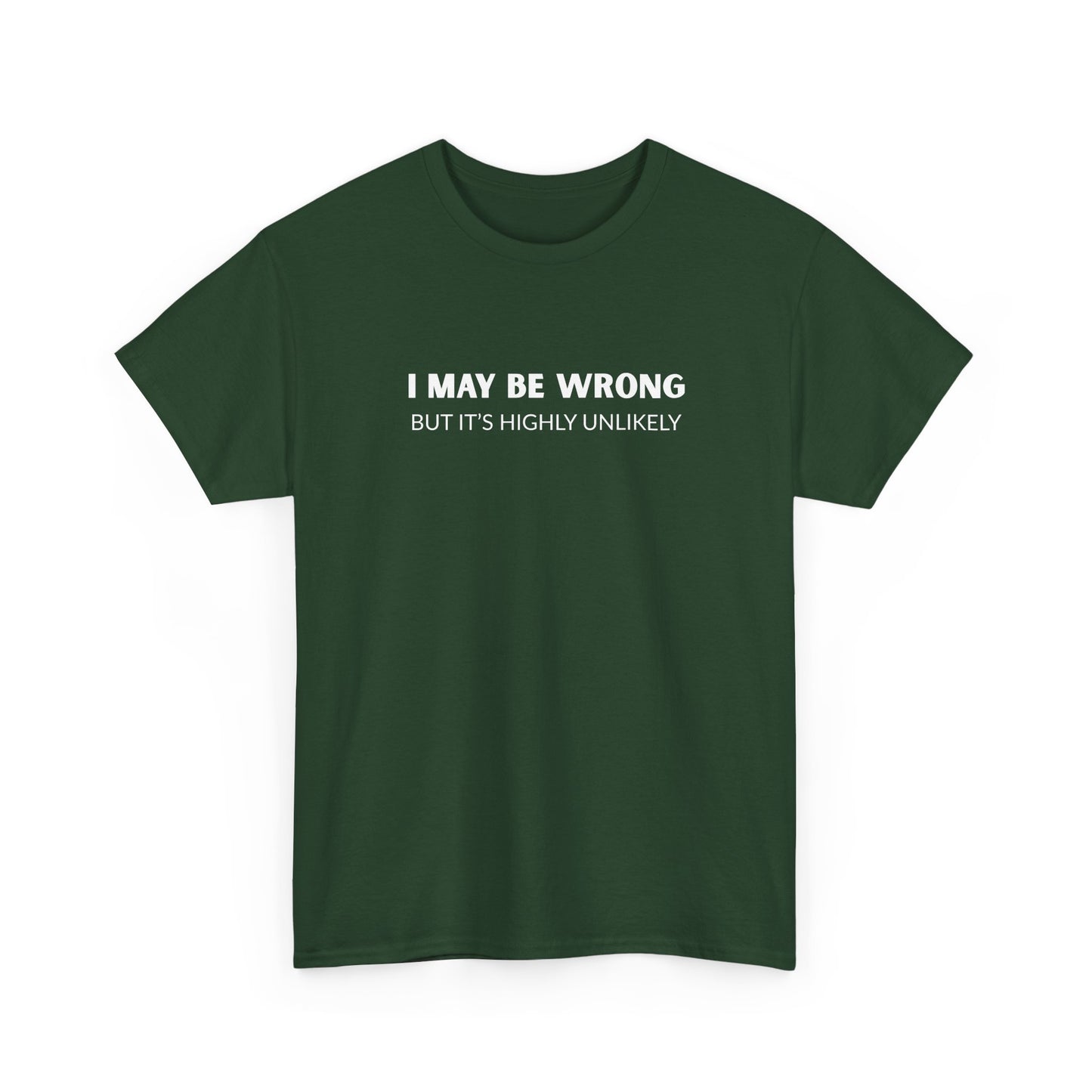 "I May Be Wrong But It's Unlikely" Men's T-Shirt
