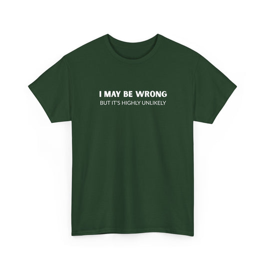 "I May Be Wrong But It's Unlikely" Men's T-Shirt