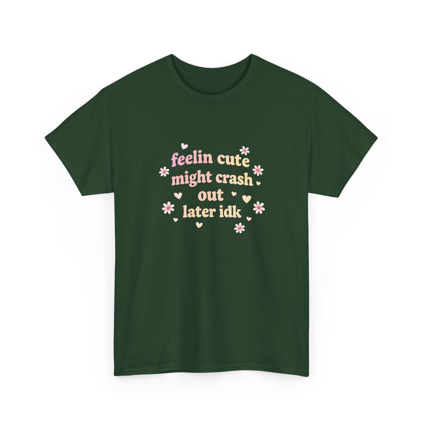 Feelin Cute Might Crash Out Later Idk T‑Shirt