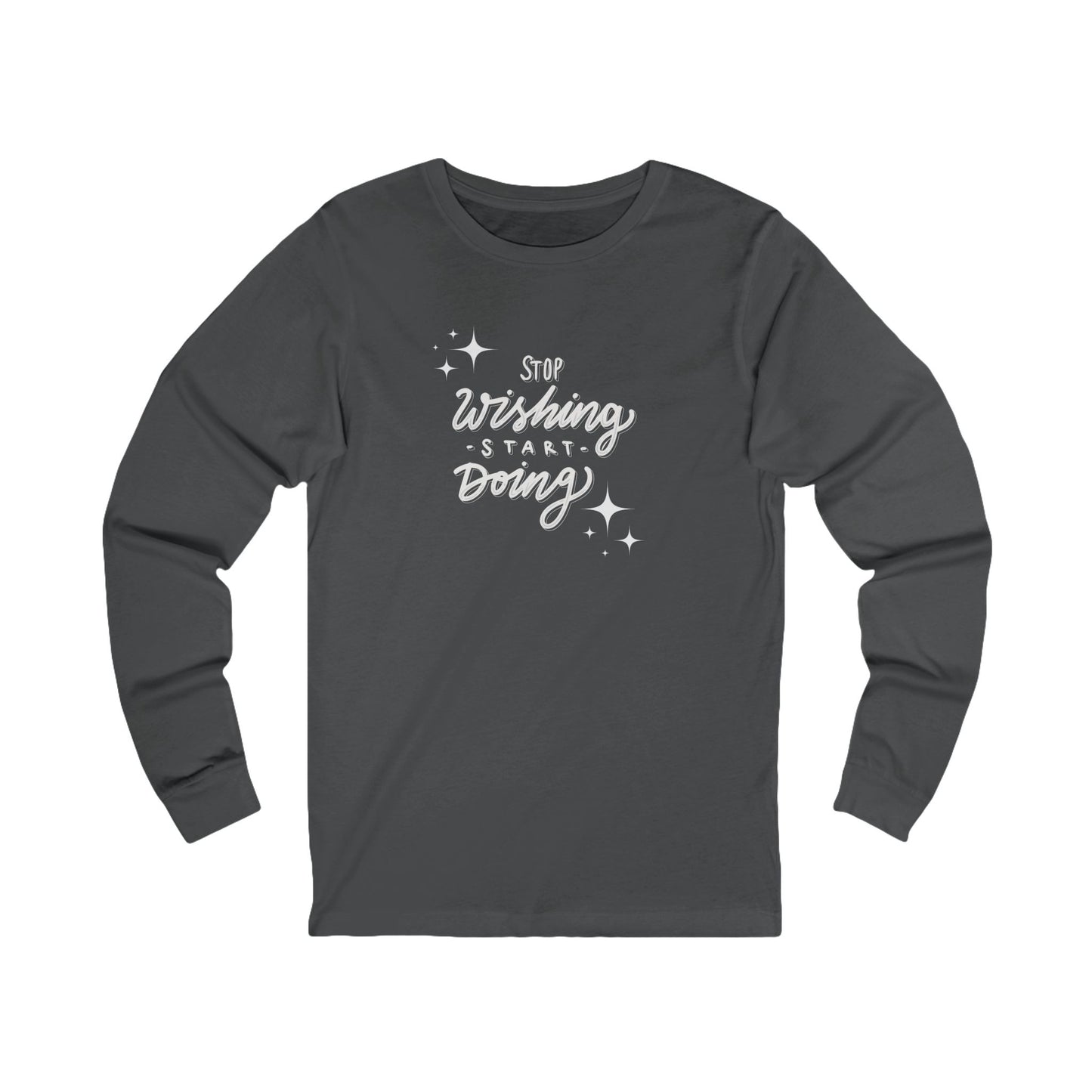 Stop Wishing Women's Long Sleeve