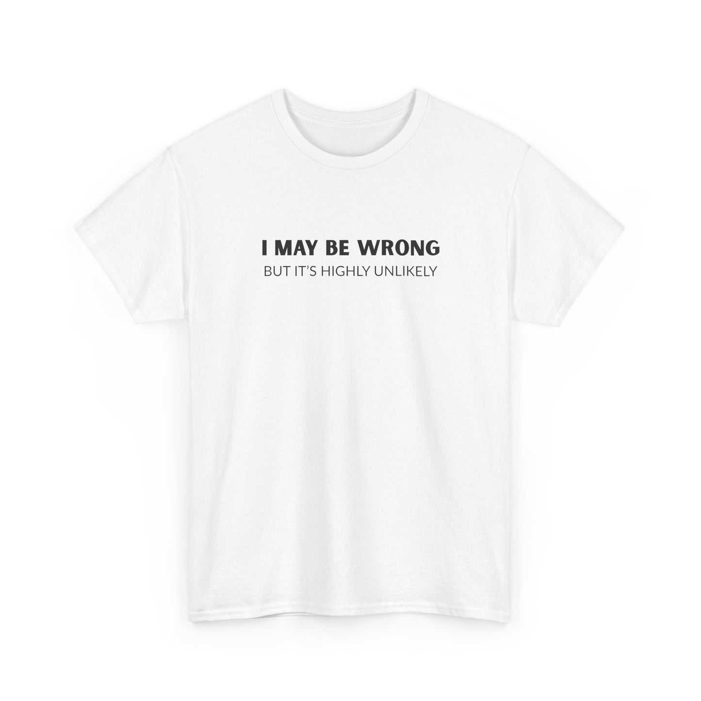 "I May Be Wrong But It's Unlikely" Men's T-Shirt