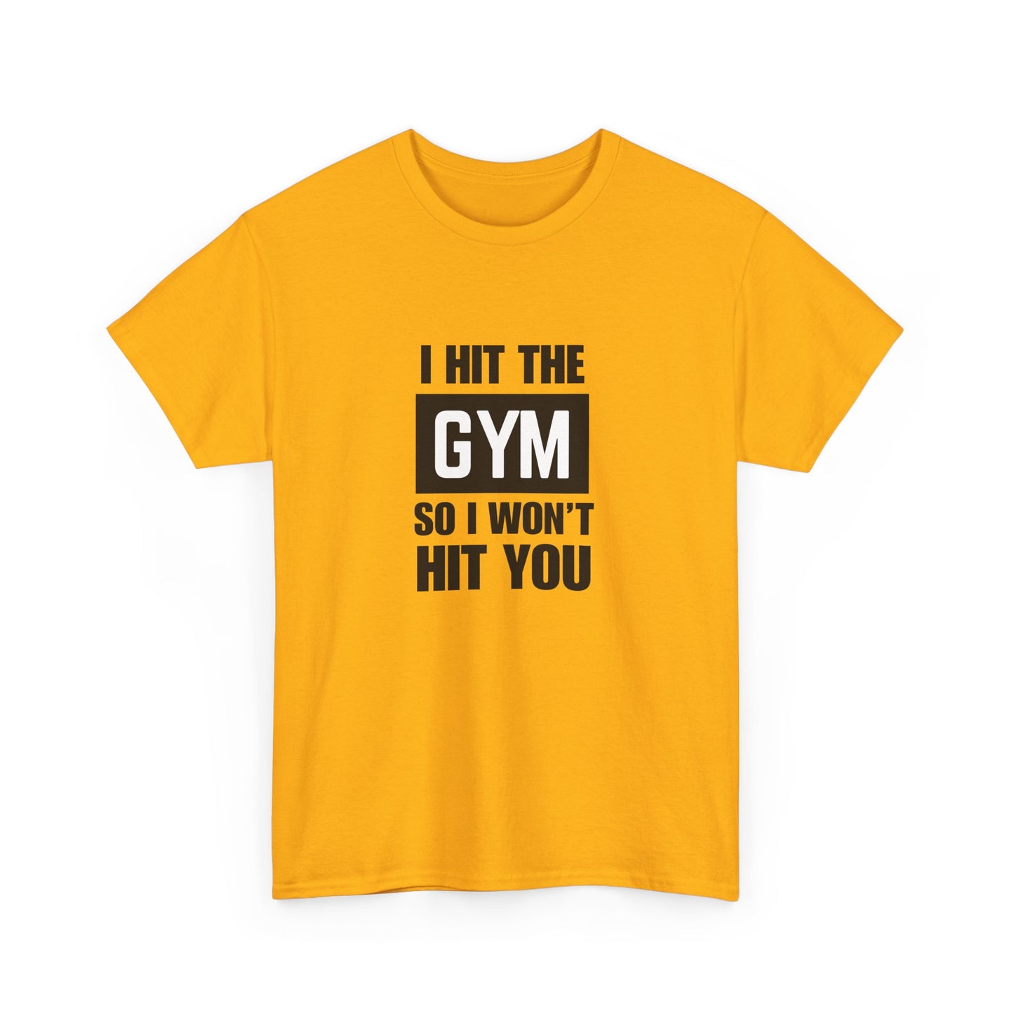 "I Hit the Gym So I Won't Hit You" Men's T-Shirt
