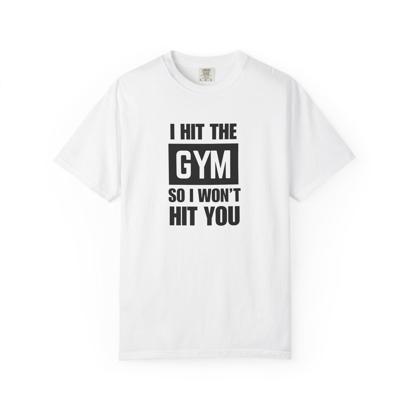"I Hit the Gym So I Won't Hit You" Men's T-Shirt