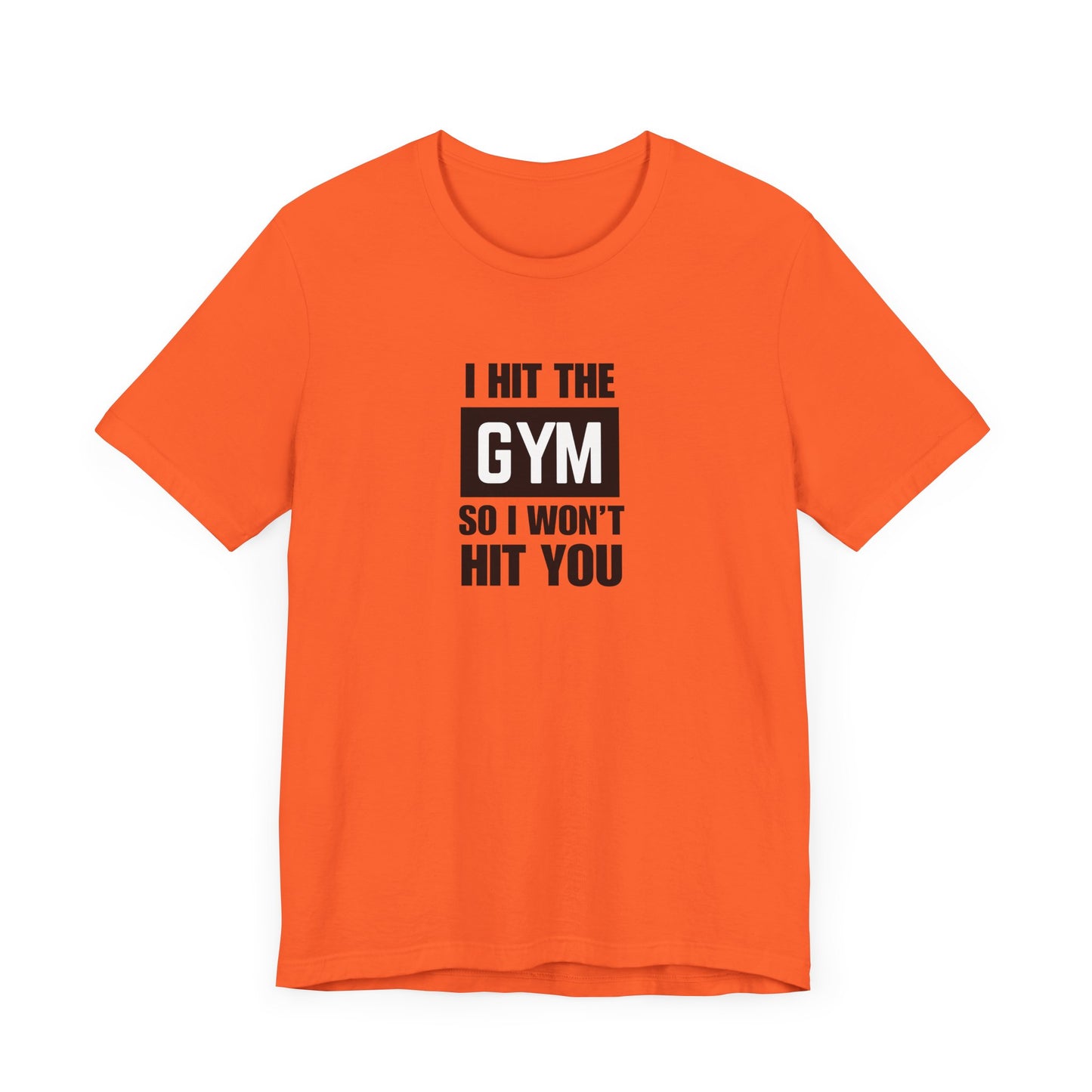 "I Hit the Gym So I Won't Hit You" Men's T-Shirt
