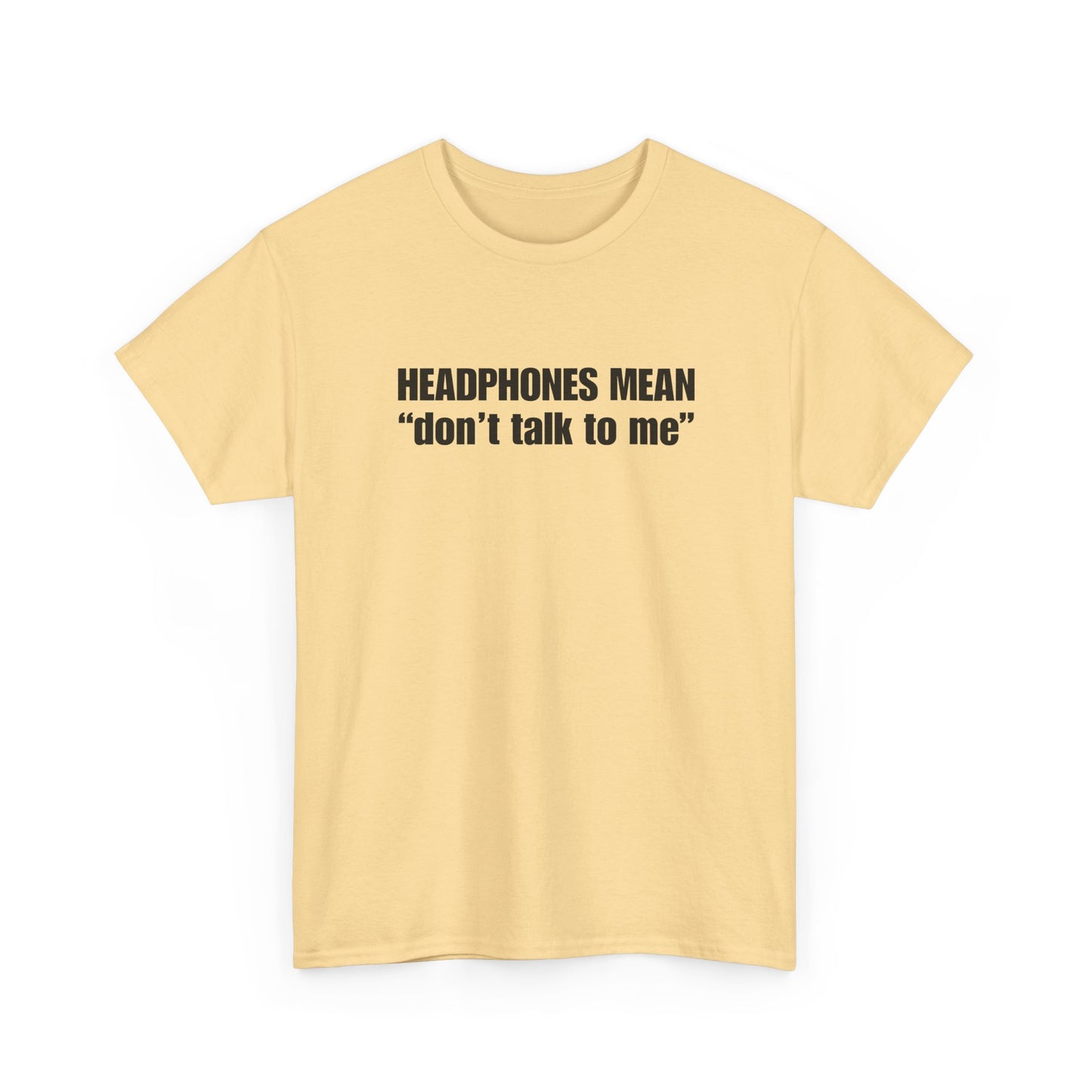 "Headphones Mean Don't Talk to Me" T-Shirt