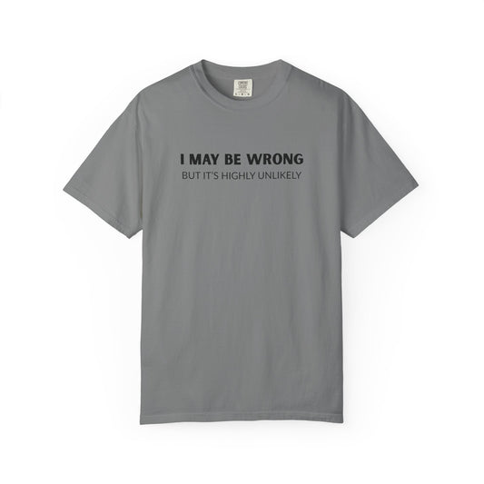 "I May Be Wrong But It's Unlikely" Men's T-Shirt