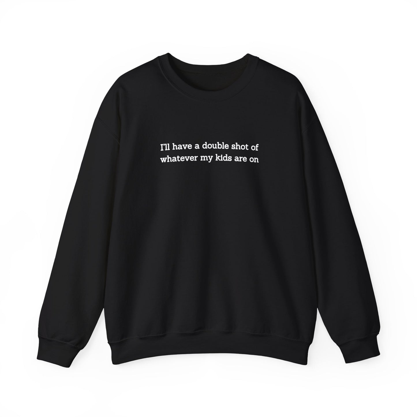 "I'll Have a Double Shot of Whatever My Kids Are On" Women's Crewneck