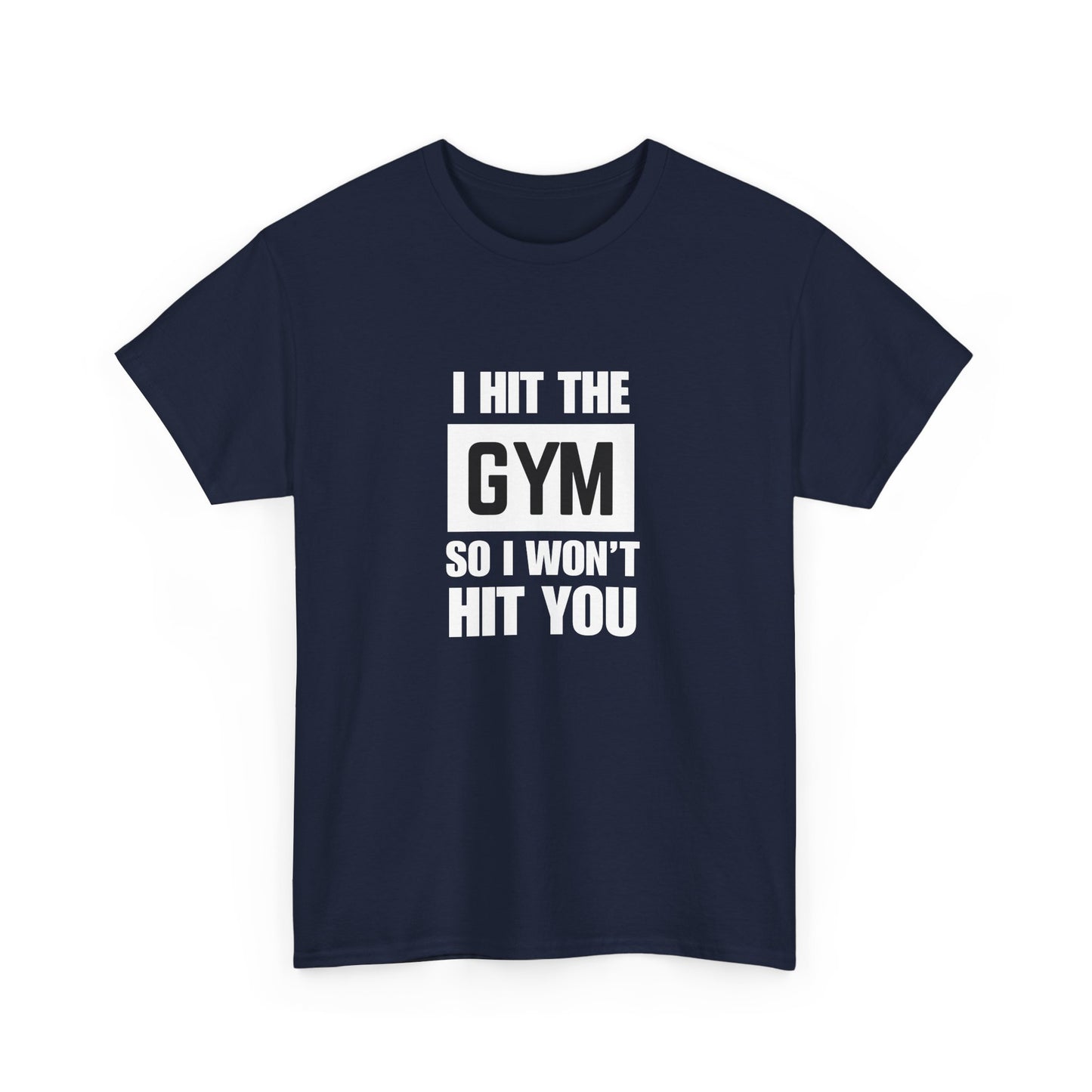 "I Hit the Gym So I Won't Hit You" Men's T-Shirt
