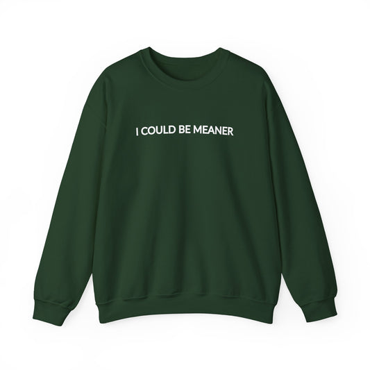 "I Could Be Meaner" Women's Crewneck