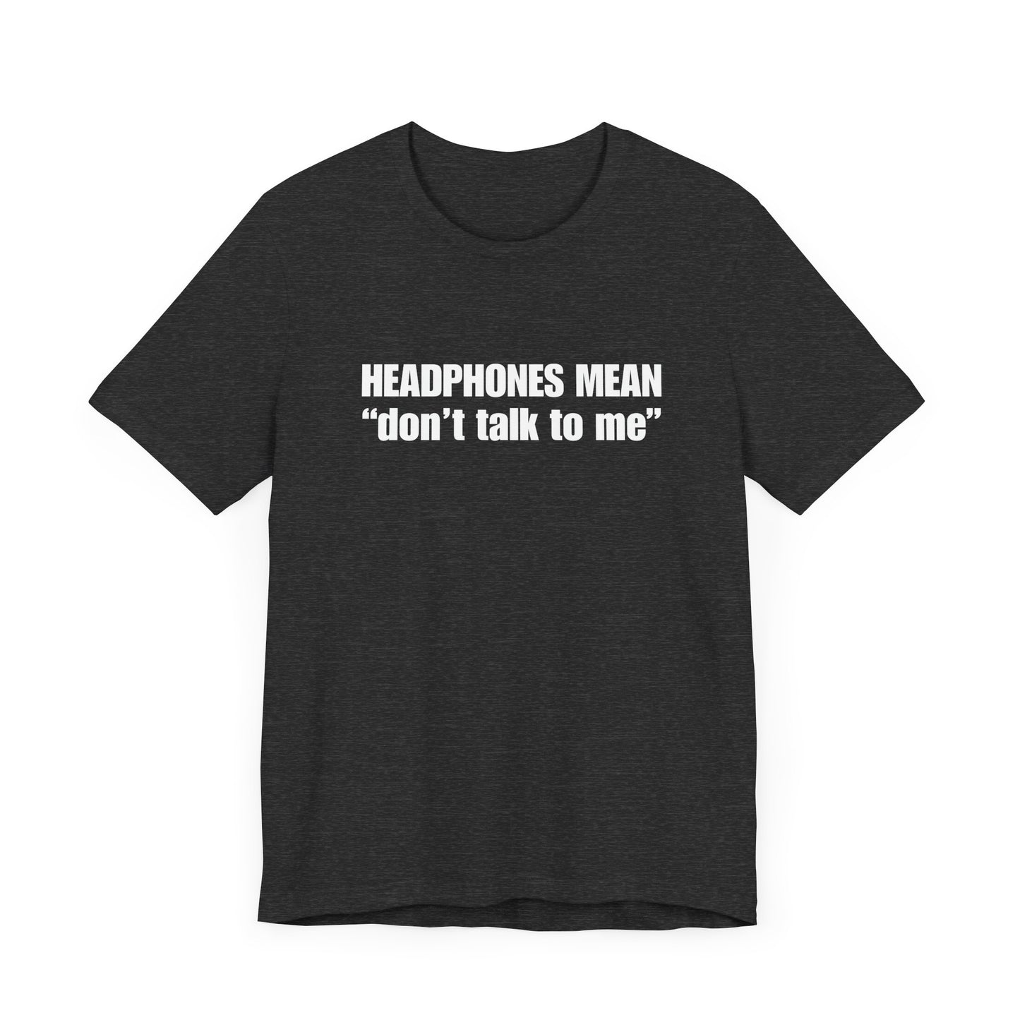 "Headphones Mean Don't Talk To Me" Men's T-Shirt
