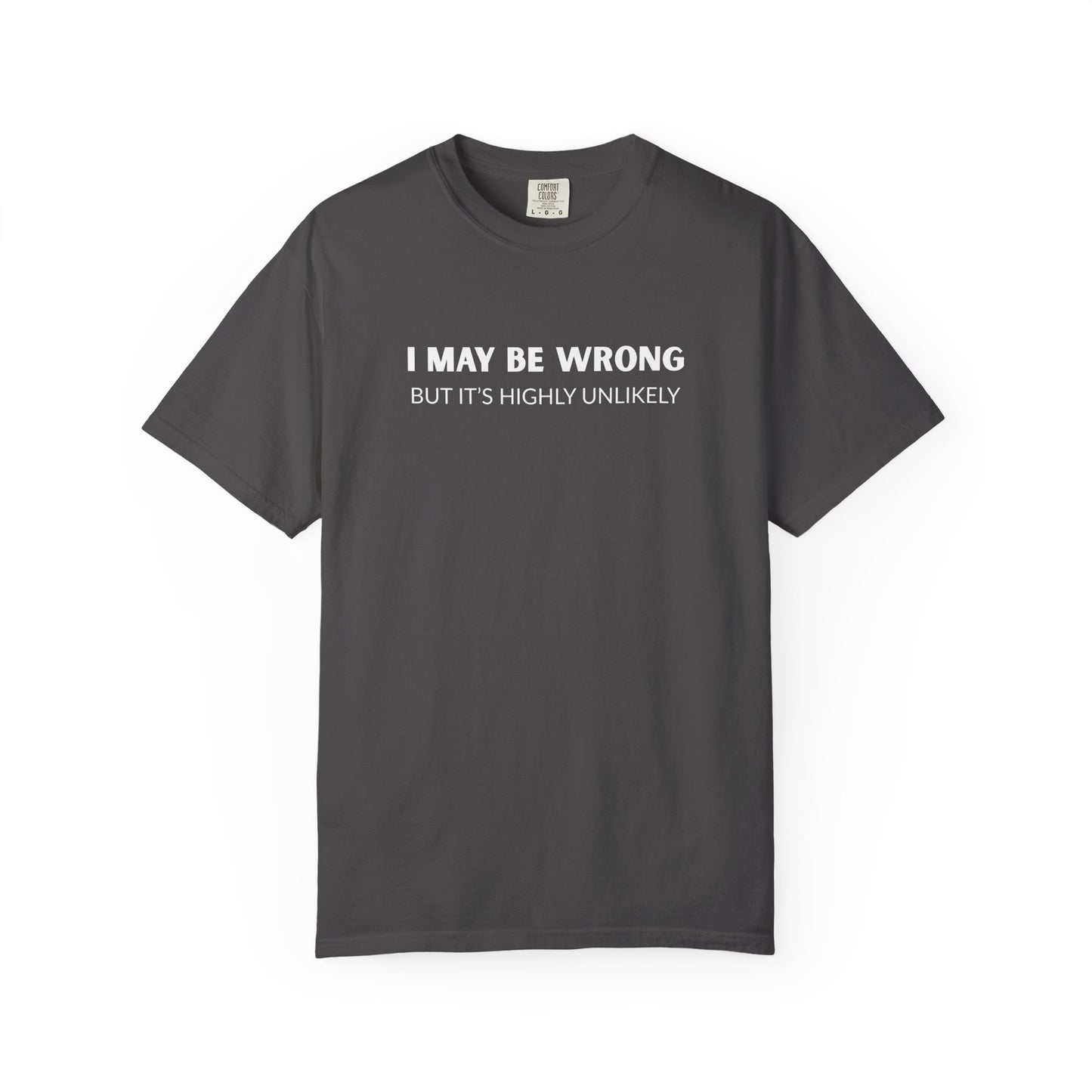 "I May Be Wrong But It's Unlikely" Men's T-Shirt