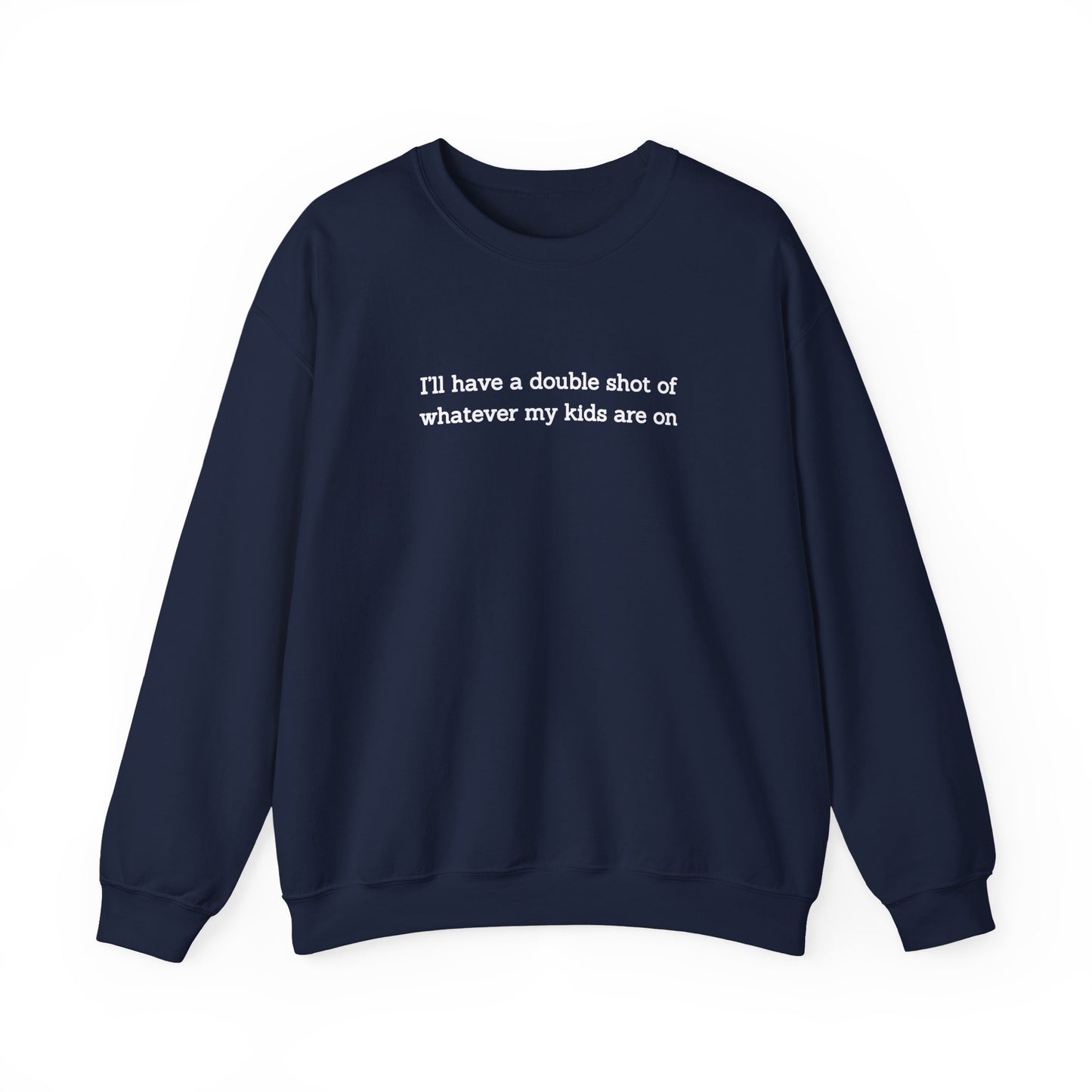 "I'll Have a Double Shot of Whatever My Kids Are On" Women's Crewneck