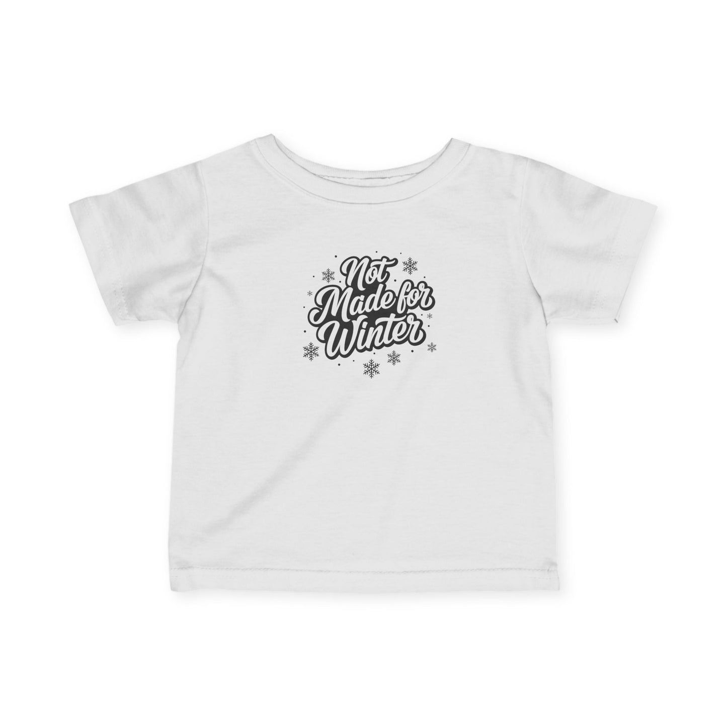 Not Made for Winter Infant T-Shirt