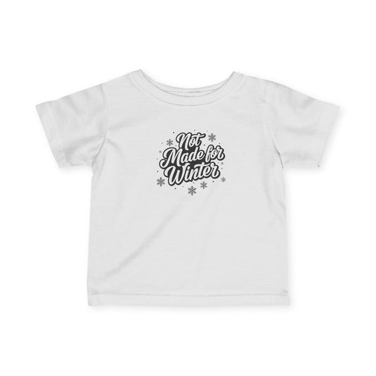 Not Made for Winter Infant T-Shirt
