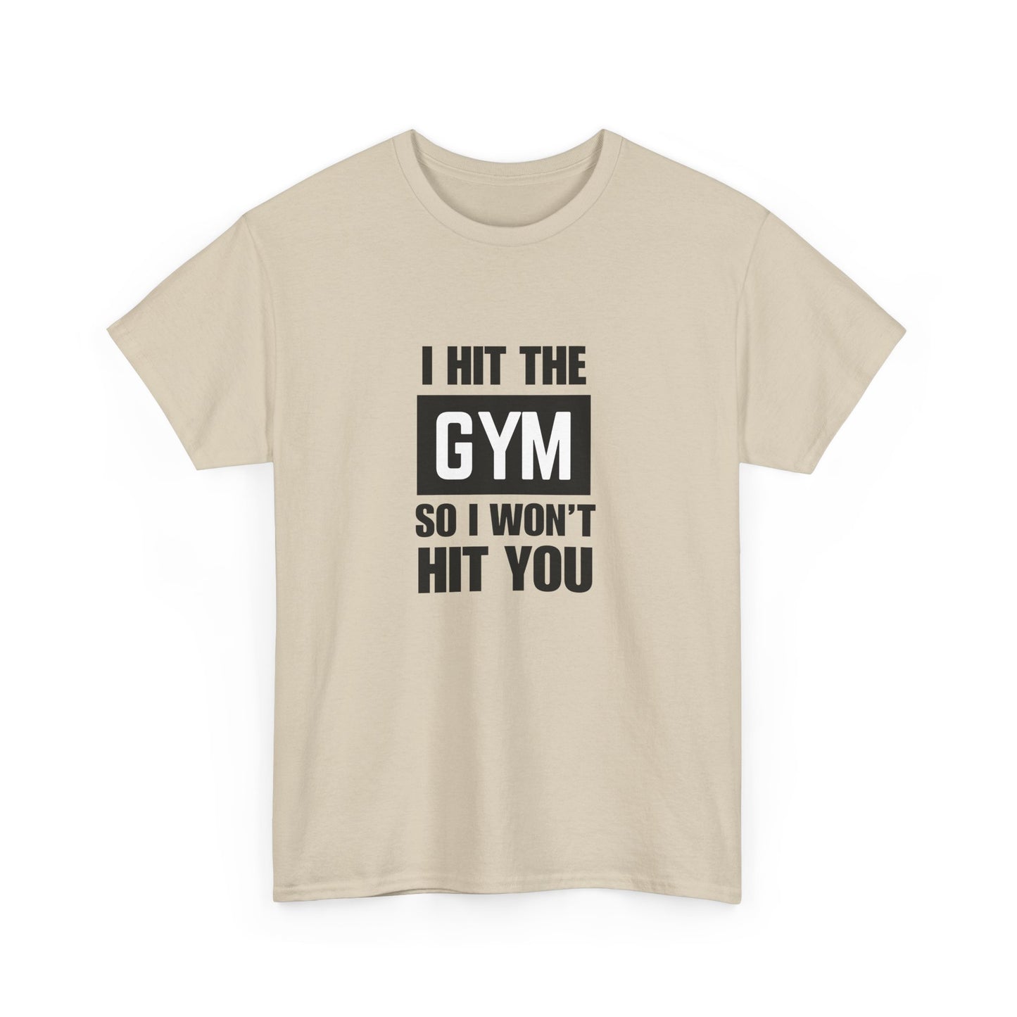 "I Hit the Gym So I Won't Hit You" Men's T-Shirt
