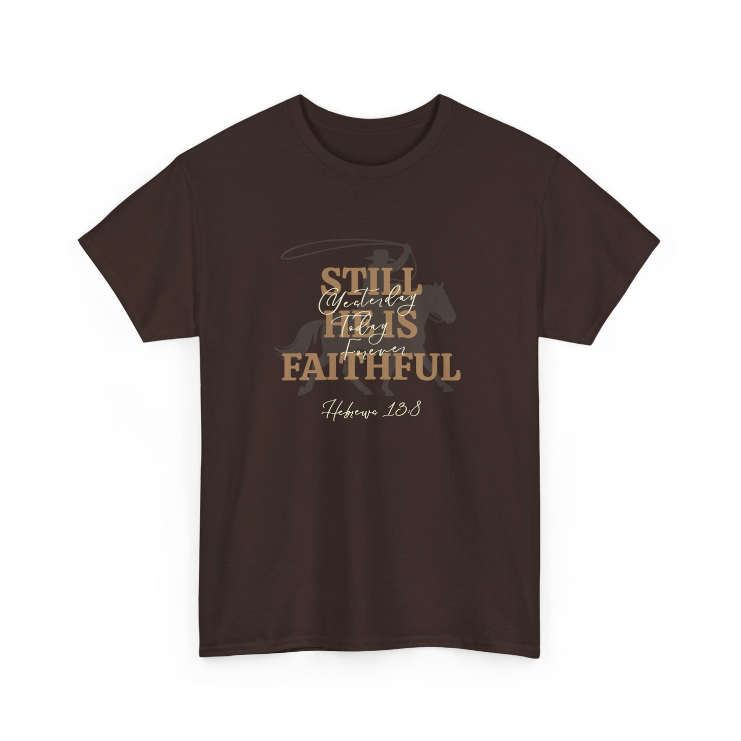 Still He's Faithful T-Shirt