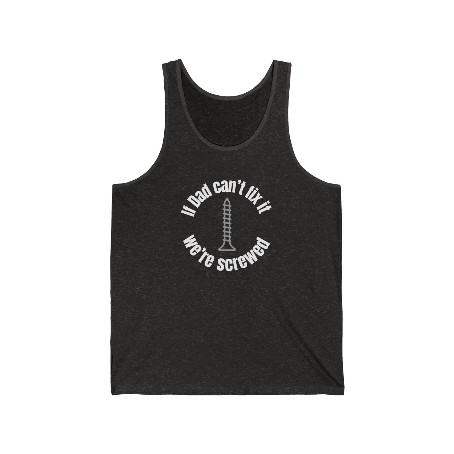 "If Dad Can't Fix It We're Screwed" Men's Tank