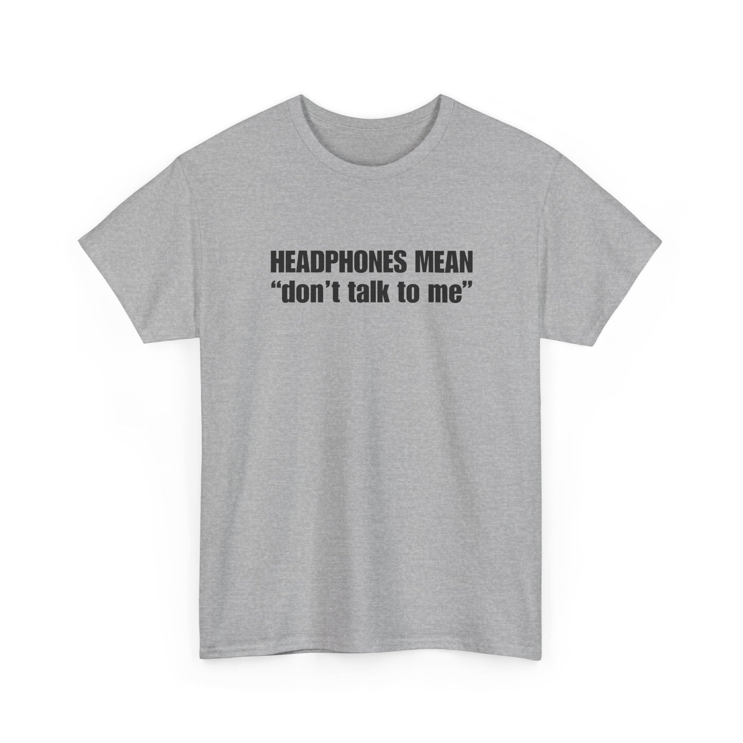 "Headphones Mean Don't Talk to Me" T-Shirt