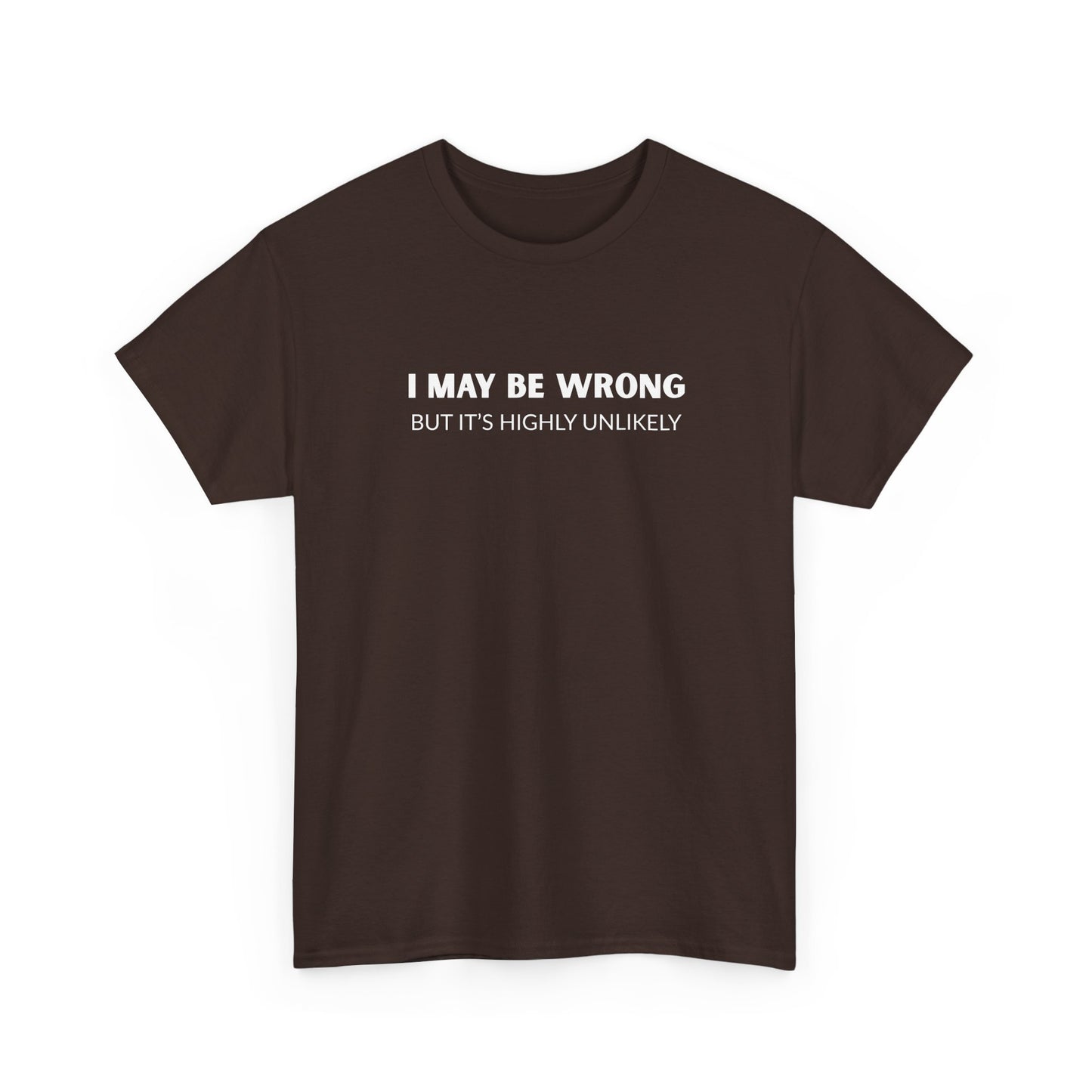 "I May Be Wrong But It's Unlikely" Men's T-Shirt