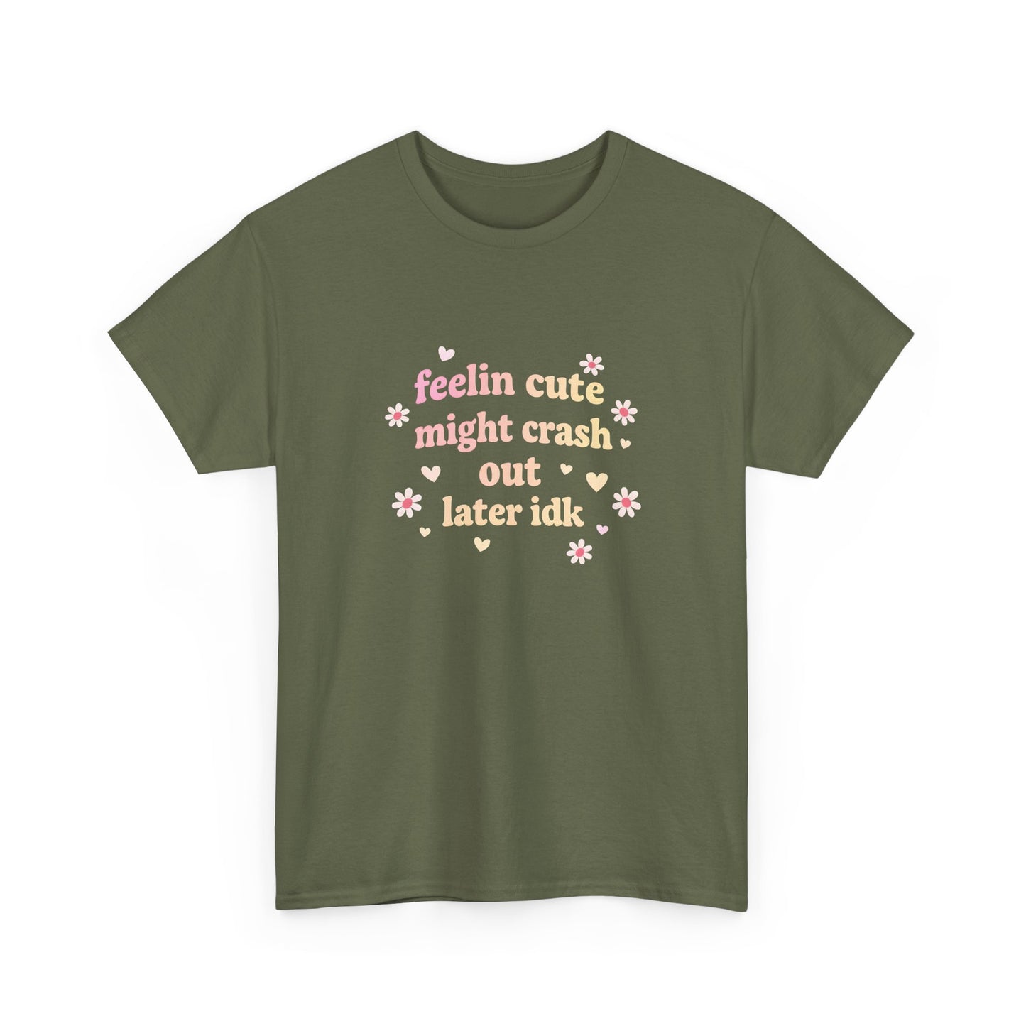 Feelin Cute Might Crash Out Later Idk T‑Shirt