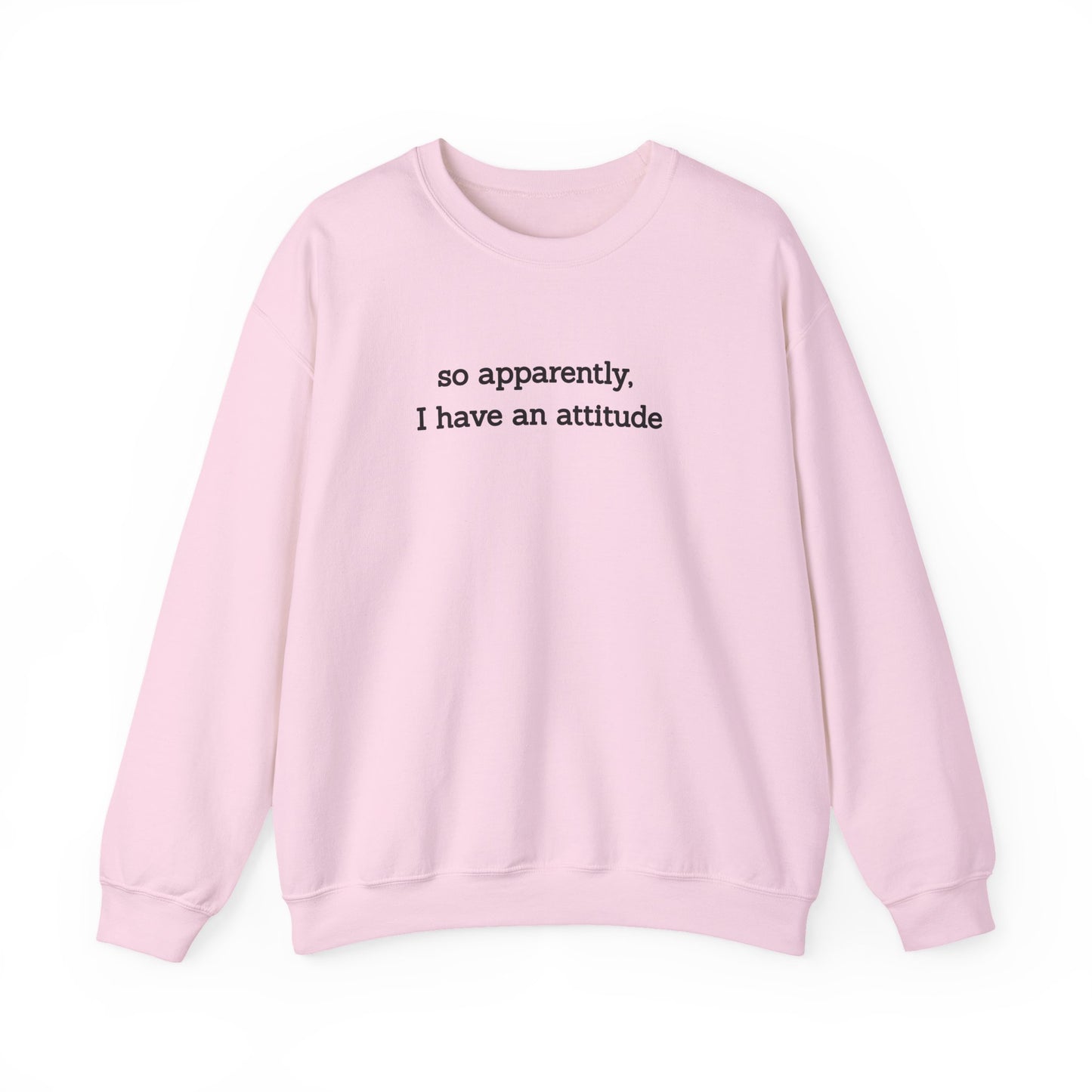 "So Apparently I Have an Attitude" Women's Crewneck