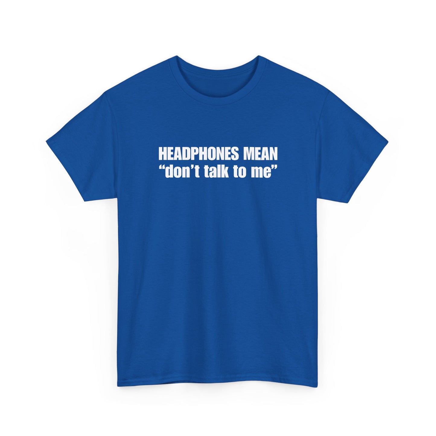 "Headphones Mean Don't Talk to Me" T-Shirt