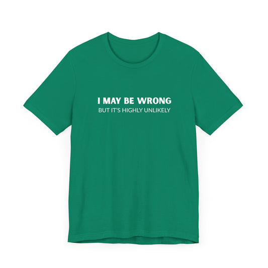 "I May Be Wrong But It's Highly Unlikely" Men's T-Shirt