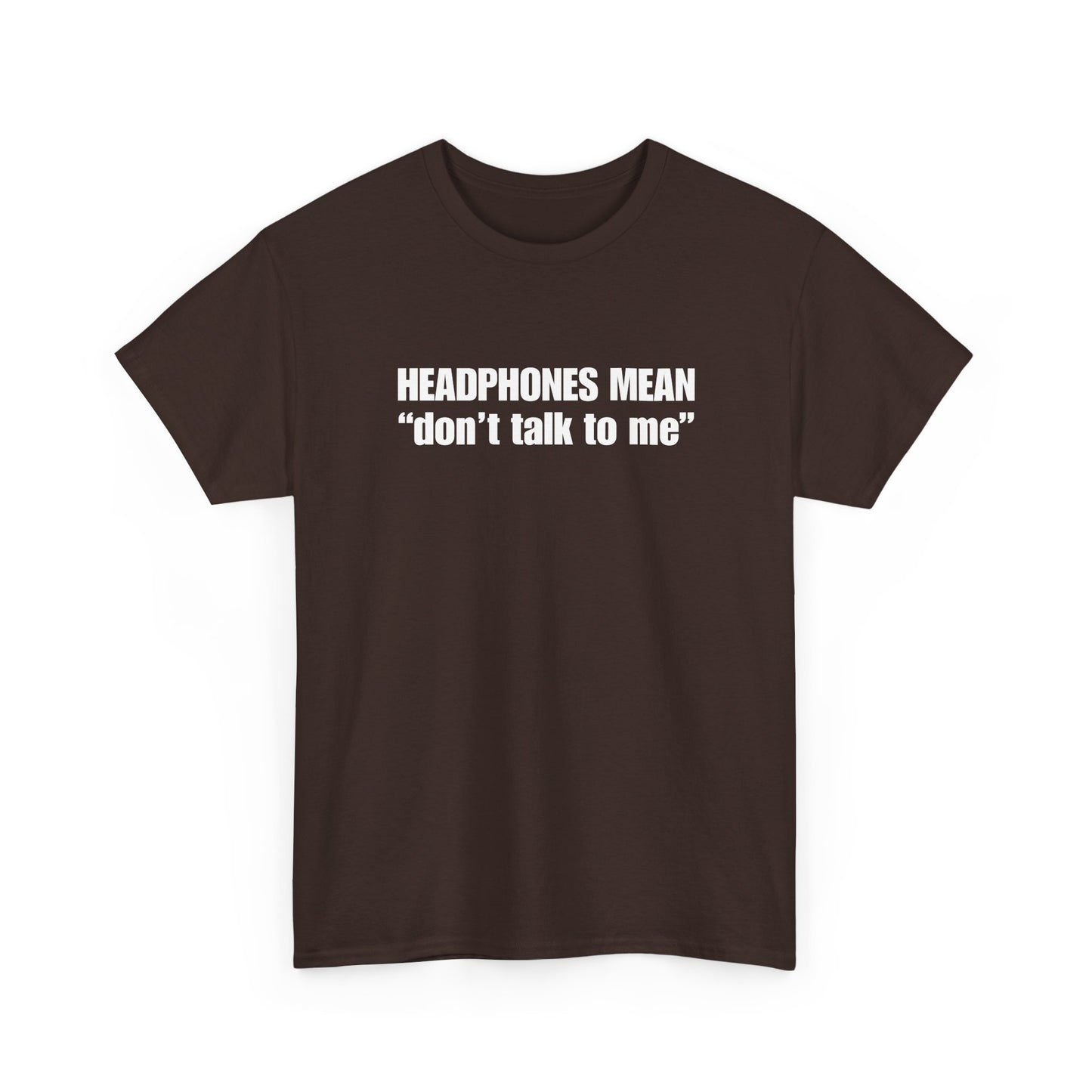 "Headphones Mean Don't Talk to Me" T-Shirt