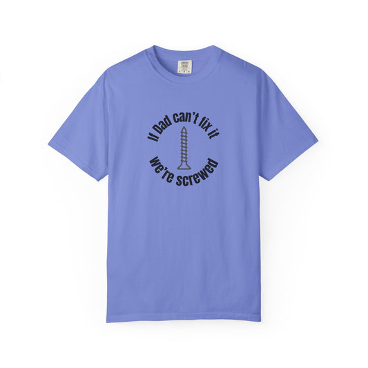 "If Dad Can't Fix It We're Screwed" Men's T-Shirt