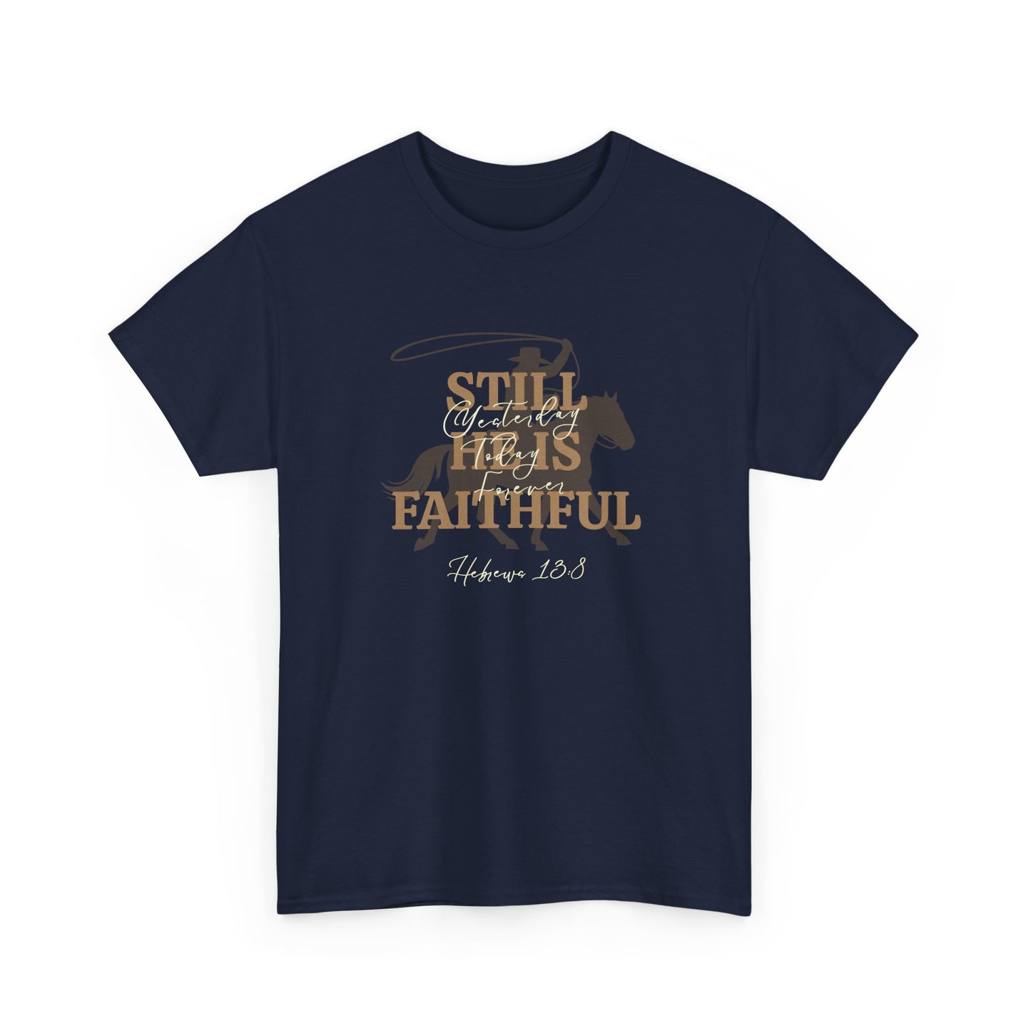 Still He's Faithful T-Shirt
